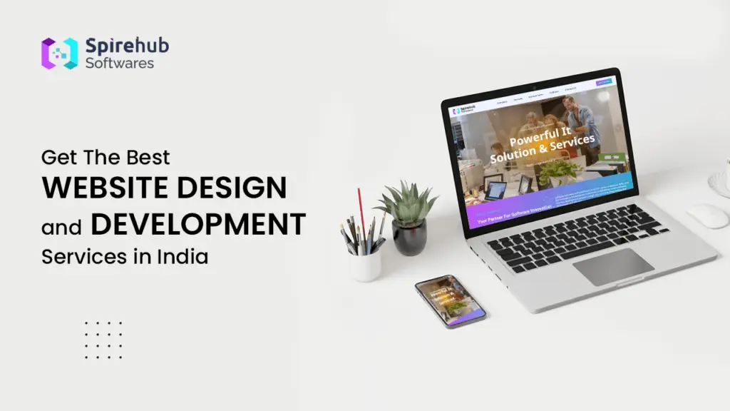 Get The Best Website Design and Development Services in India – Elevate Your Online Presence with SpireHubs