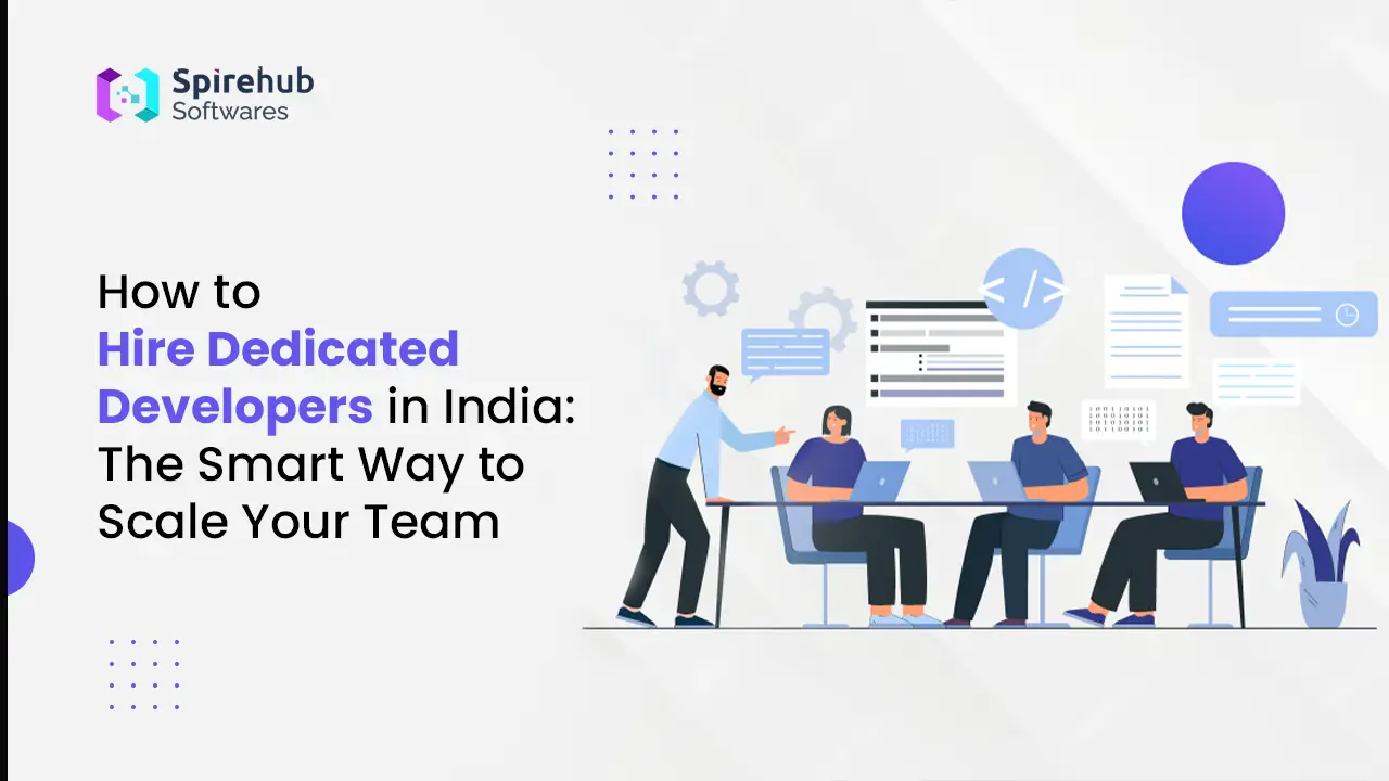 How to Hire Dedicated Developers in India The Smart Way to Scale Your Team